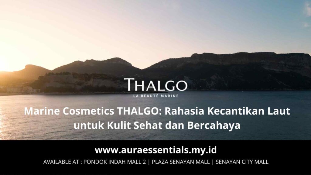 Marine Cosmetics THALGO: Rahasia Kecantikan Laut untuk Kulit Sehat dan Bercahaya